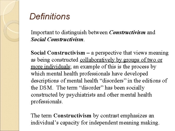 Definitions Important to distinguish between Constructivism and Social Constructivism – a perspective that views