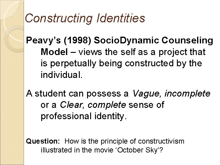 Constructing Identities Peavy’s (1998) Socio. Dynamic Counseling Model – views the self as a