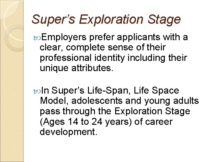 Super’s Exploration Stage Employers prefer applicants with a clear, complete sense of their professional