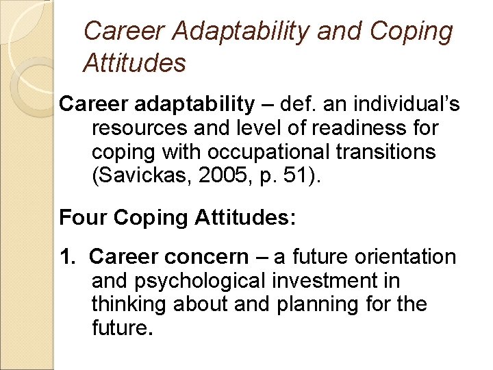 Career Adaptability and Coping Attitudes Career adaptability – def. an individual’s resources and level