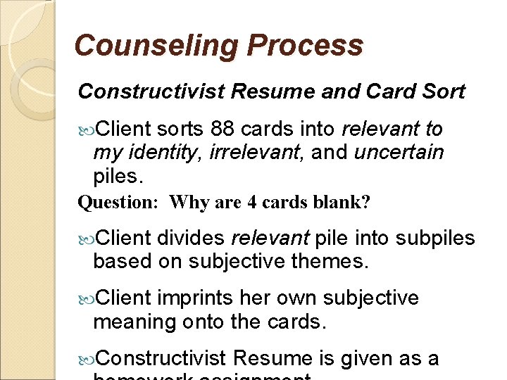 Counseling Process Constructivist Resume and Card Sort Client sorts 88 cards into relevant to