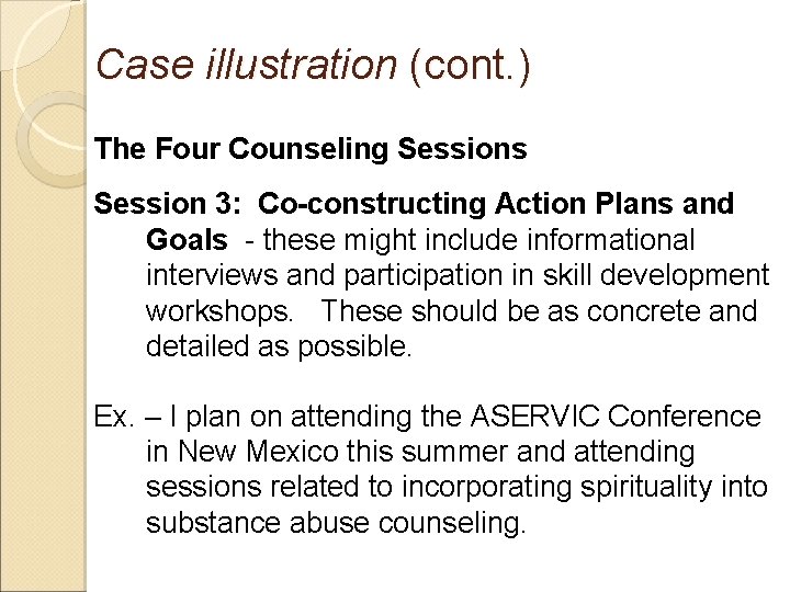 Case illustration (cont. ) The Four Counseling Sessions Session 3: Co-constructing Action Plans and