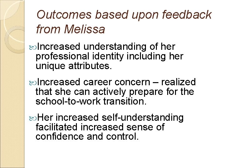 Outcomes based upon feedback from Melissa Increased understanding of her professional identity including her