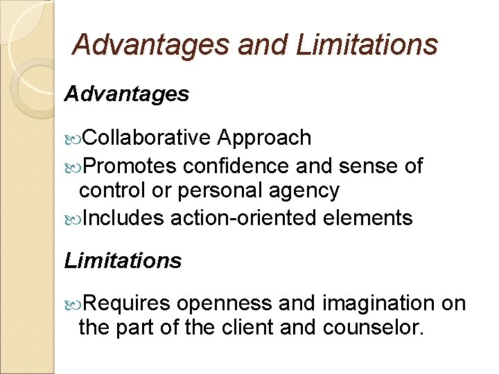 Advantages and Limitations Advantages Collaborative Approach Promotes confidence and sense of control or personal