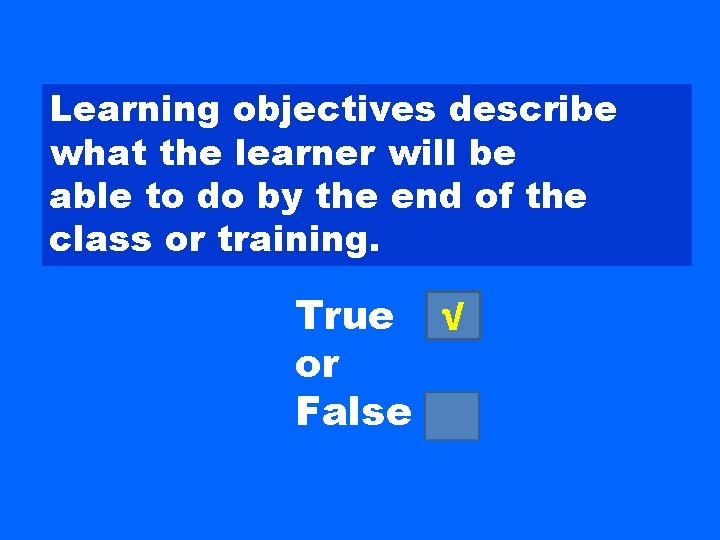 Learning objectives describe what the learner will be able to do by the end