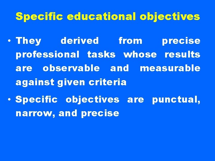 Specific educational objectives • They derived from precise professional tasks whose results are observable