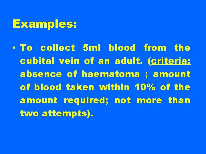 Examples: • To collect 5 ml blood from the cubital vein of an adult.