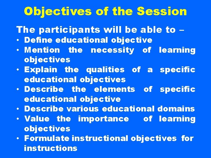 Objectives of the Session The participants will be able to – • Define educational