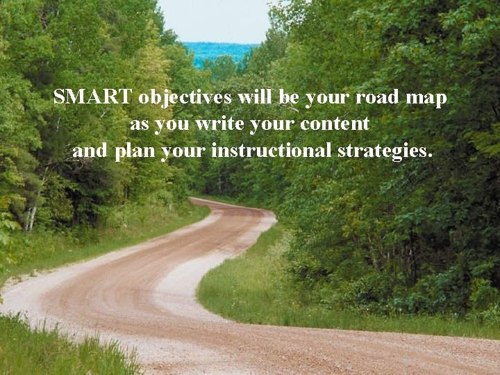 SMART objectives will be your road map as you write your content and plan