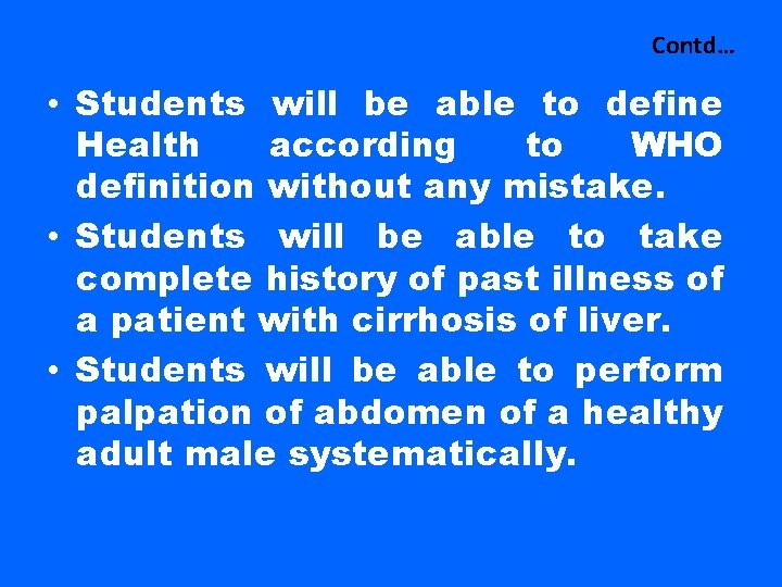 Contd… • Students will be able to define Health according to WHO definition without