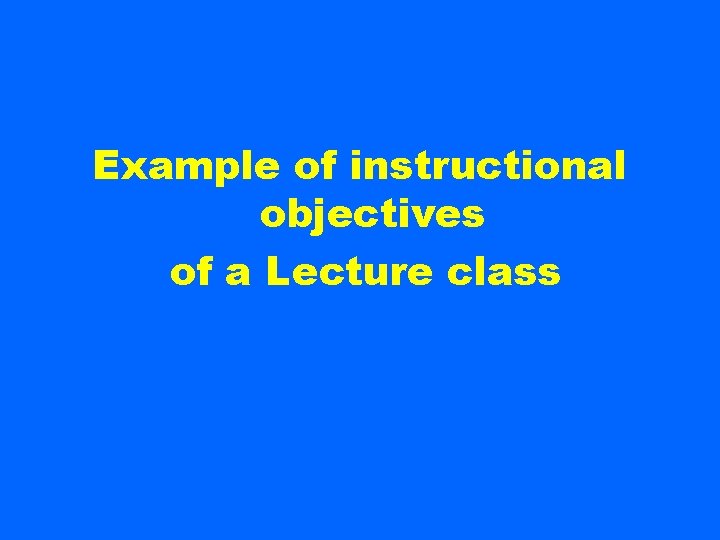 Example of instructional objectives of a Lecture class 