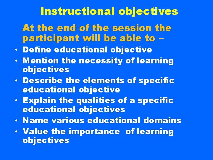 Instructional objectives At the end of the session the participant will be able to