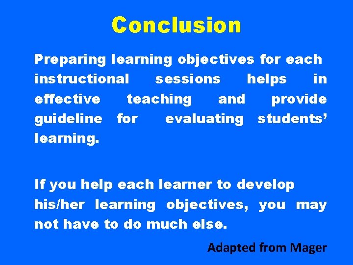 Conclusion Preparing learning objectives for each instructional sessions helps in effective teaching and provide