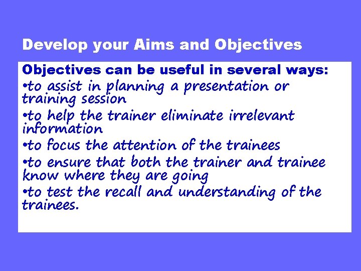 Develop your Aims and Objectives can be useful in several ways: • to assist