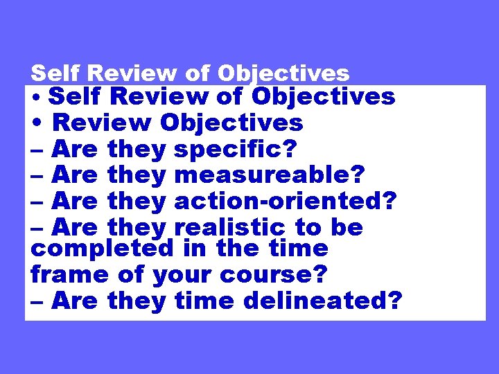 Self Review of Objectives • Review Objectives – Are they specific? – Are they