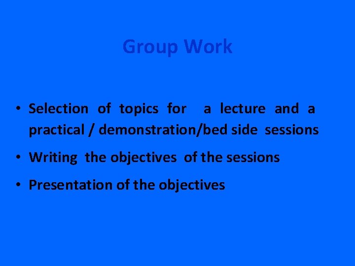 Group Work • Selection of topics for a lecture and a practical / demonstration/bed