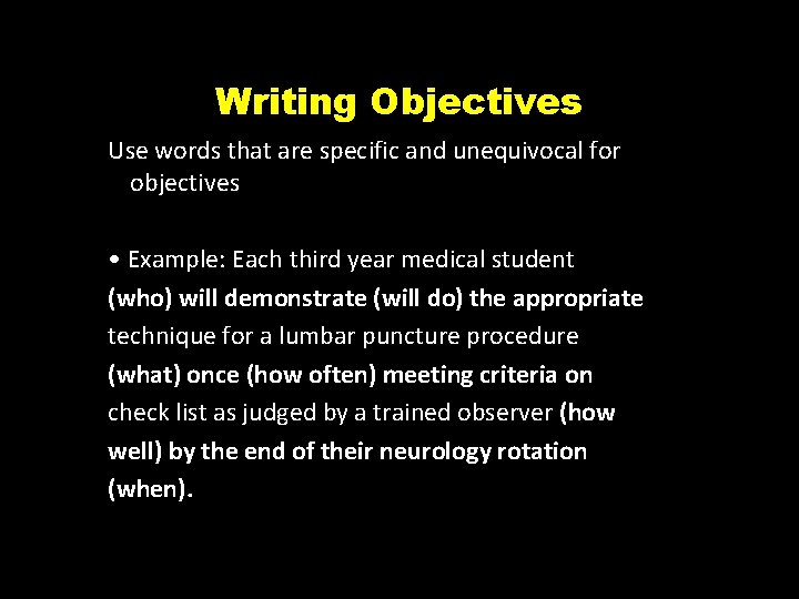 Writing Objectives Use words that are specific and unequivocal for objectives • Example: Each
