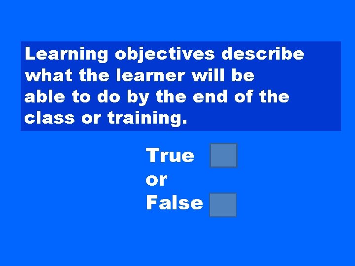 Learning objectives describe what the learner will be able to do by the end