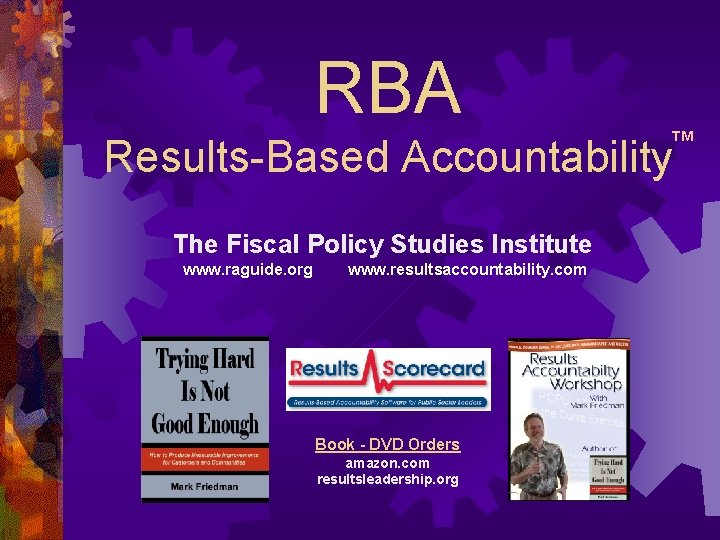 RBA TM Results-Based Accountability The Fiscal Policy Studies Institute www. raguide. org www. resultsaccountability.