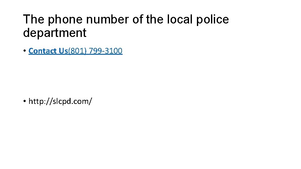 The phone number of the local police department • Contact Us(801) 799 -3100 •