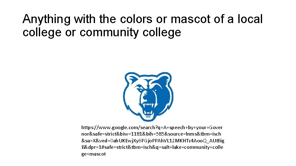 Anything with the colors or mascot of a local college or community college https:
