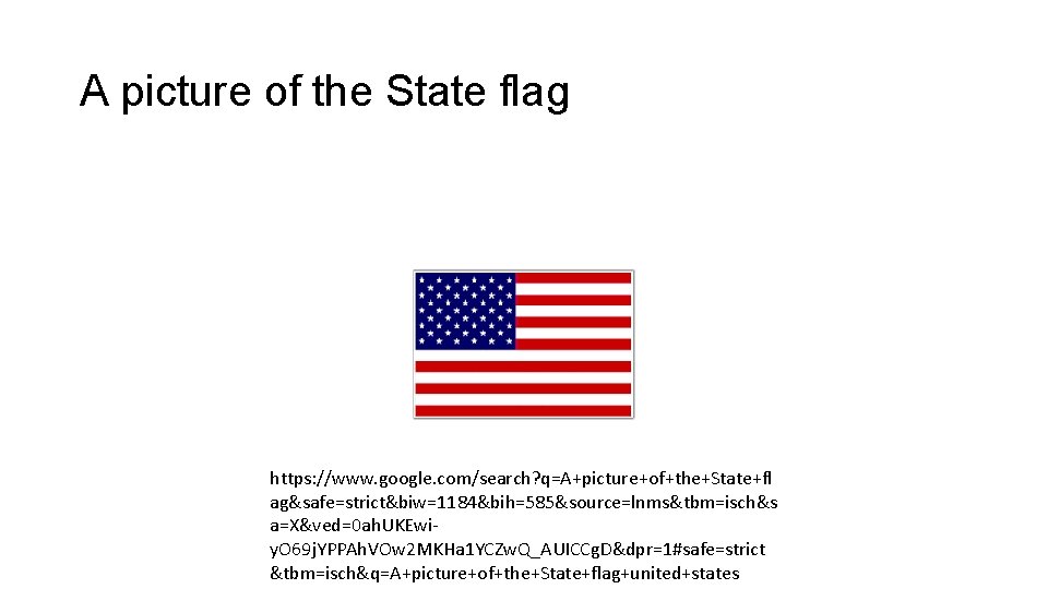A picture of the State flag https: //www. google. com/search? q=A+picture+of+the+State+fl ag&safe=strict&biw=1184&bih=585&source=lnms&tbm=isch&s a=X&ved=0 ah.