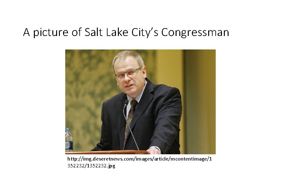 A picture of Salt Lake City’s Congressman http: //img. deseretnews. com/images/article/mcontentimage/1 352232/1352232. jpg 