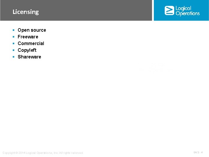 Licensing § § § Open source Freeware Commercial Copyleft Shareware Copyright © 2014 Logical Licensing § § § Open source Freeware Commercial Copyleft Shareware Copyright © 2014 Logical