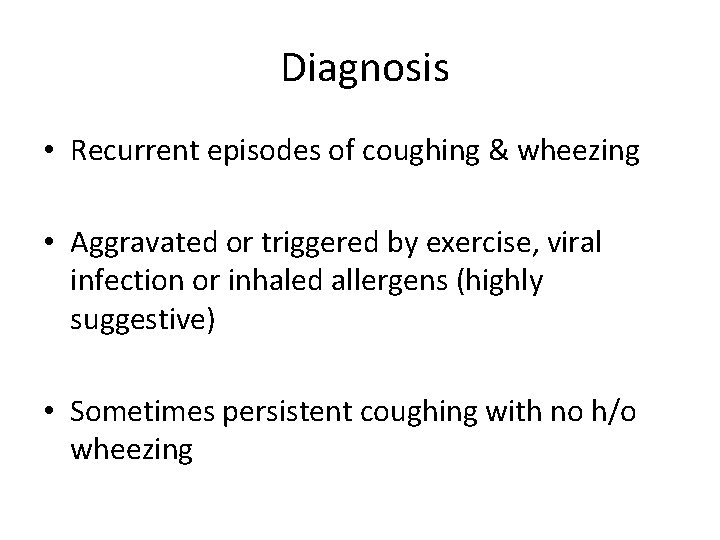 Diagnosis • Recurrent episodes of coughing & wheezing • Aggravated or triggered by exercise,