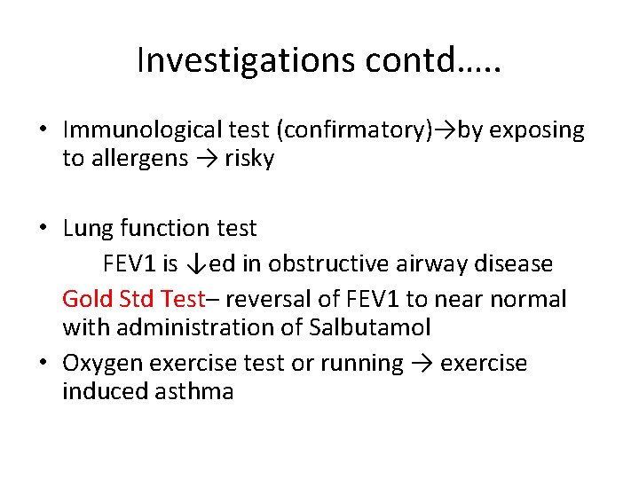 Investigations contd…. . • Immunological test (confirmatory)→by exposing to allergens → risky • Lung