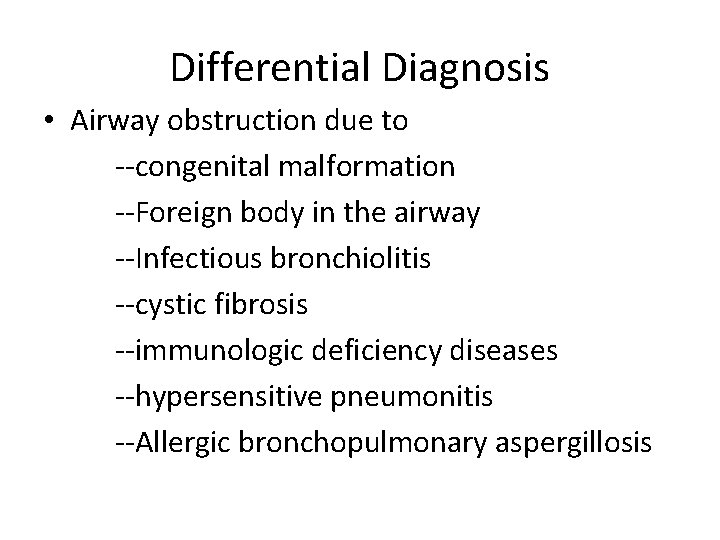 Differential Diagnosis • Airway obstruction due to --congenital malformation --Foreign body in the airway