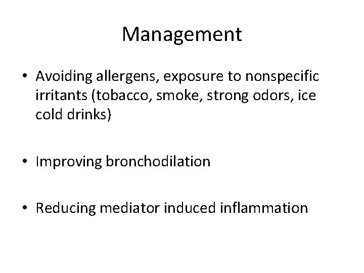 Management • Avoiding allergens, exposure to nonspecific irritants (tobacco, smoke, strong odors, ice cold