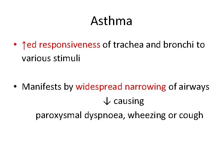 Asthma • ↑ed responsiveness of trachea and bronchi to various stimuli • Manifests by