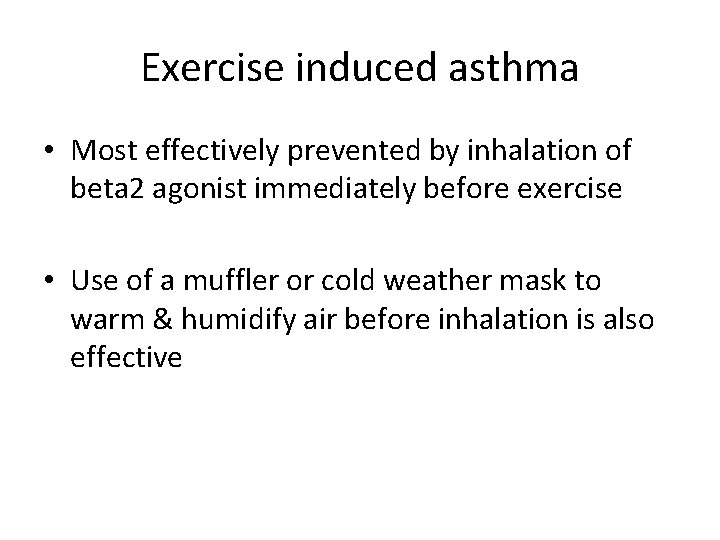 Exercise induced asthma • Most effectively prevented by inhalation of beta 2 agonist immediately