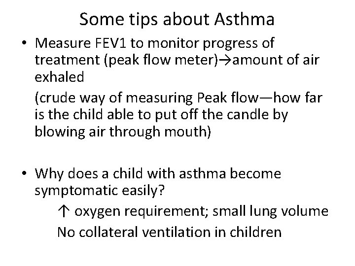 Some tips about Asthma • Measure FEV 1 to monitor progress of treatment (peak