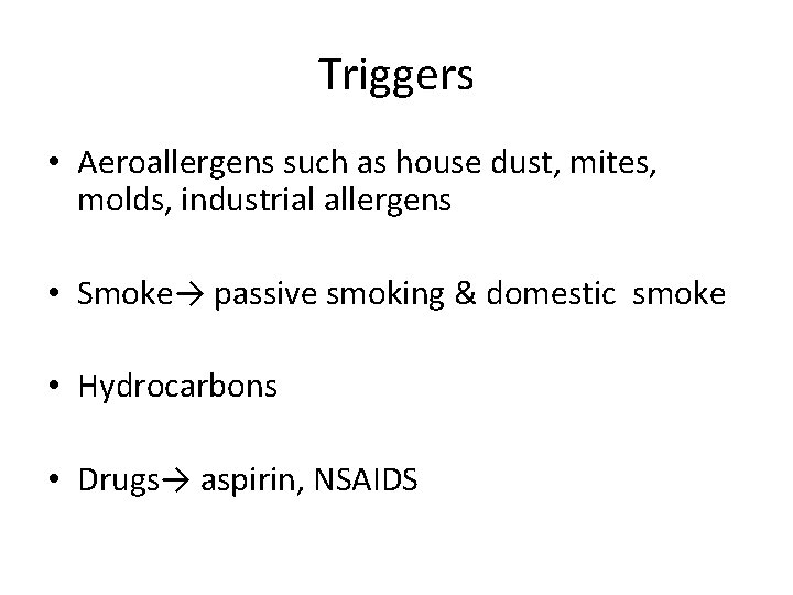Triggers • Aeroallergens such as house dust, mites, molds, industrial allergens • Smoke→ passive