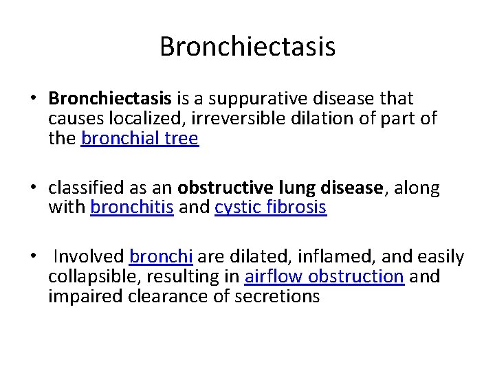Bronchiectasis • Bronchiectasis is a suppurative disease that causes localized, irreversible dilation of part