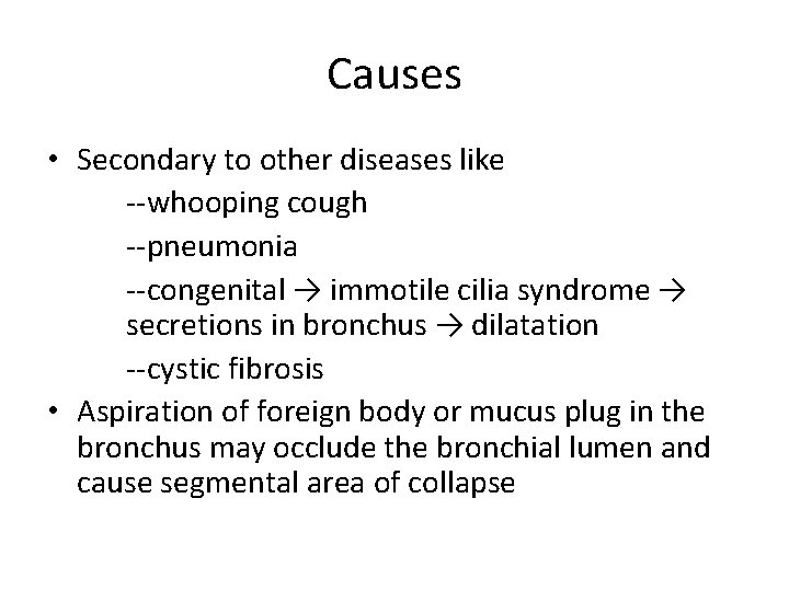 Causes • Secondary to other diseases like --whooping cough --pneumonia --congenital → immotile cilia