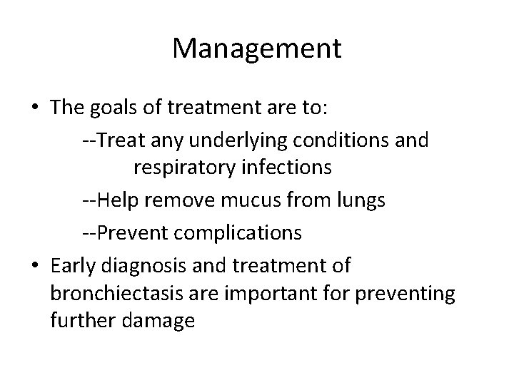 Management • The goals of treatment are to: --Treat any underlying conditions and respiratory