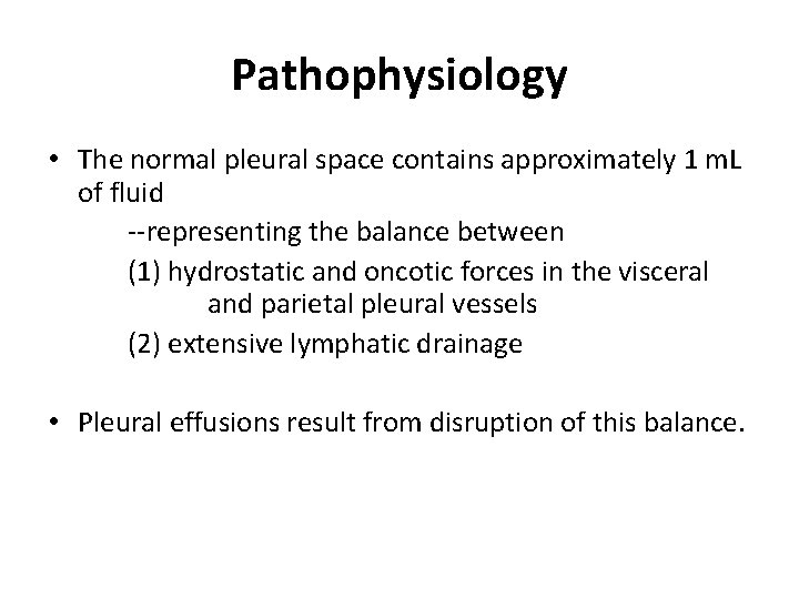 Pathophysiology • The normal pleural space contains approximately 1 m. L of fluid --representing