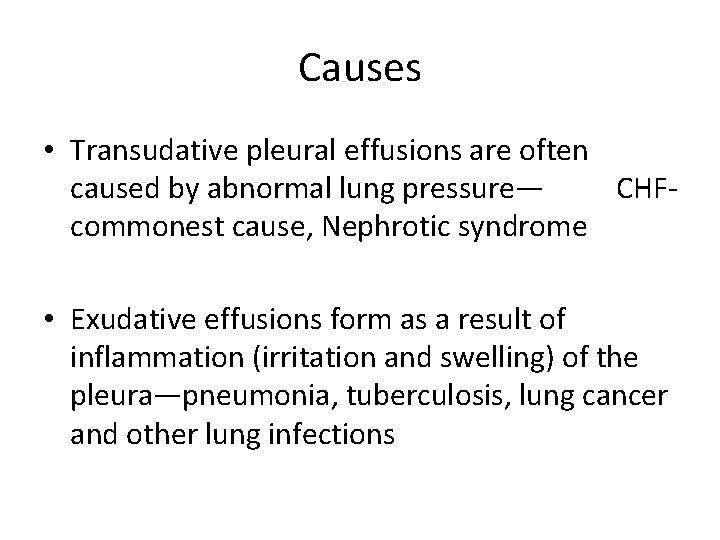 Causes • Transudative pleural effusions are often caused by abnormal lung pressure— CHFcommonest cause,