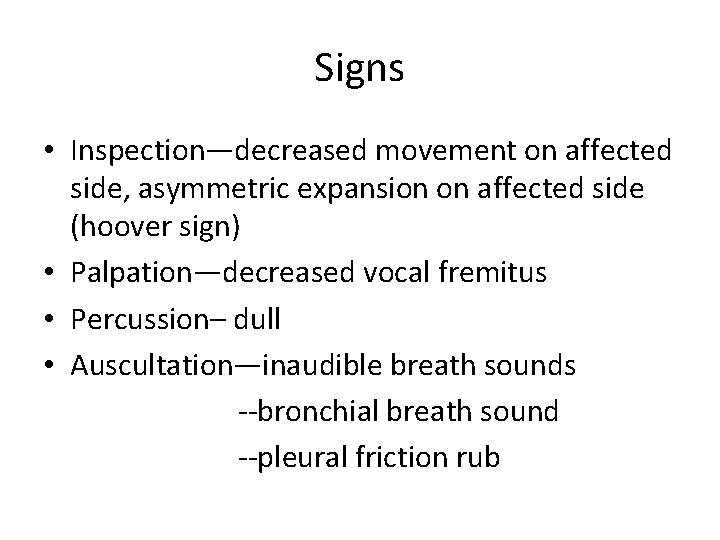 Signs • Inspection—decreased movement on affected side, asymmetric expansion on affected side (hoover sign)