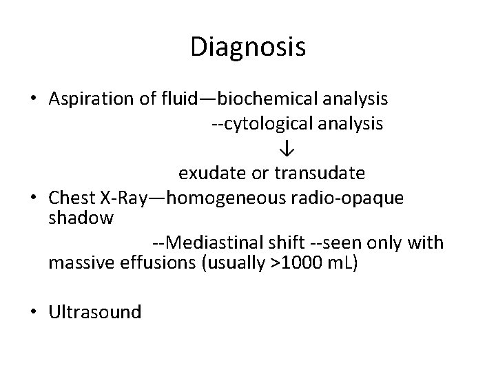 Diagnosis • Aspiration of fluid—biochemical analysis --cytological analysis ↓ exudate or transudate • Chest