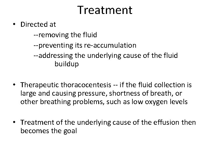 Treatment • Directed at --removing the fluid --preventing its re-accumulation --addressing the underlying cause