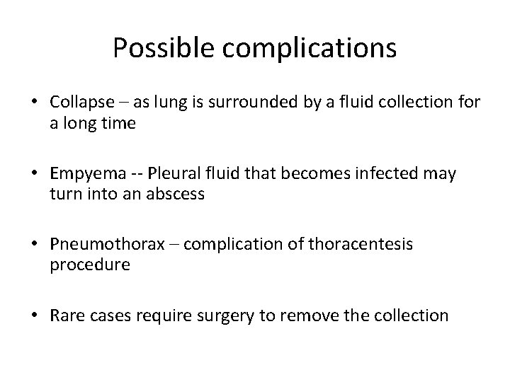 Possible complications • Collapse – as lung is surrounded by a fluid collection for