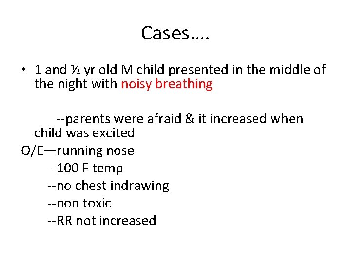 Cases…. • 1 and ½ yr old M child presented in the middle of