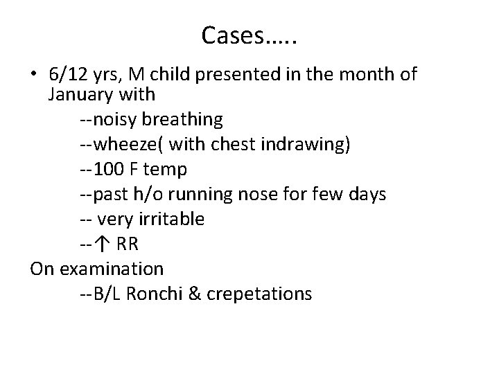 Cases…. . • 6/12 yrs, M child presented in the month of January with