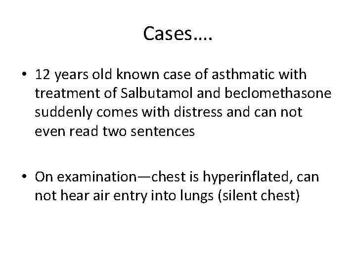 Cases…. • 12 years old known case of asthmatic with treatment of Salbutamol and