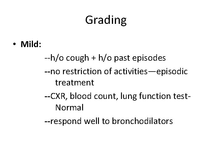 Grading • Mild: --h/o cough + h/o past episodes --no restriction of activities—episodic treatment