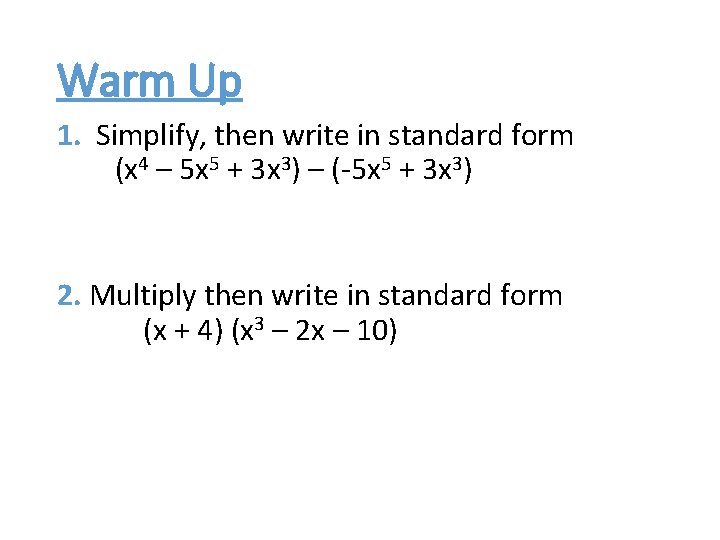 Warm Up 1. Simplify, then write in standard form (x 4 – 5 x
